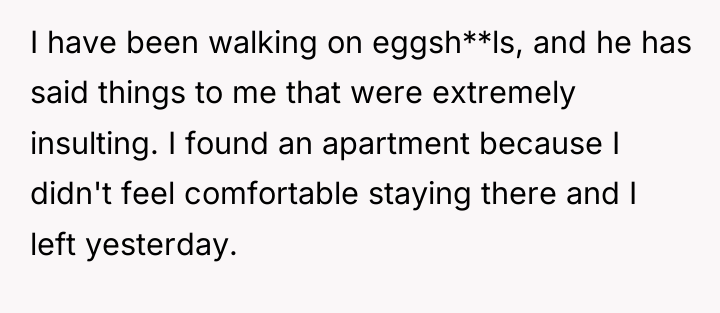 I have been walking on eggsh**ls, and he has said...