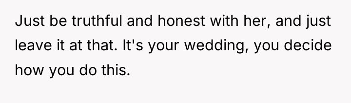 Just be truthful and honest with her, and just leave...