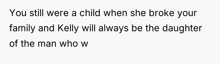 You still were a child when she broke your family...