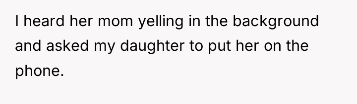 I heard her mom yelling in the background and asked...