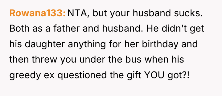 Rowana133 NTA, but your husband sucks. Both as a father...