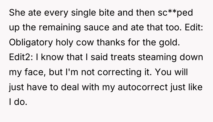 She ate every single bite and then sc**ped up the...