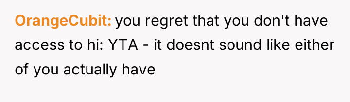 OrangeCubit you regret that you don't have access to hi:...