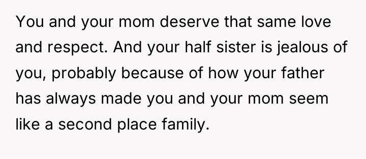 You and your mom deserve that same love and respect....