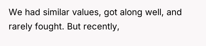 We had similar values, got along well, and rarely fought....