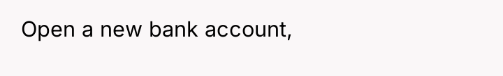 Open a new bank account,