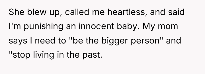 She blew up, called me heartless, and said I'm punishing...