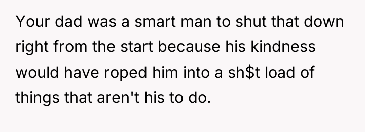 Your dad was a smart man to shut that down...