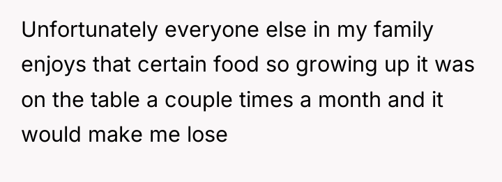 Unfortunately everyone else in my family enjoys that certain food...