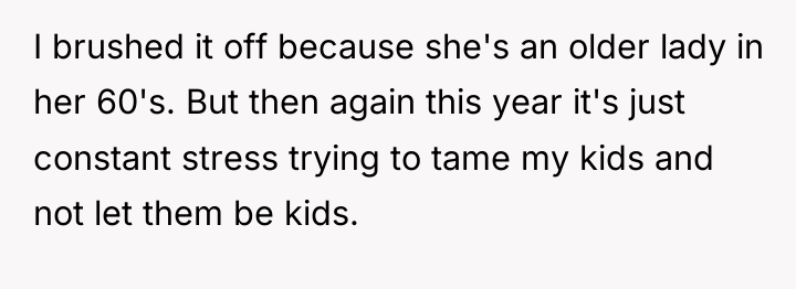 I brushed it off because she's an older lady in...