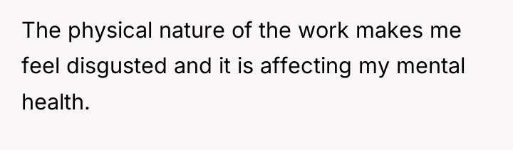 The physical nature of the work makes me feel disgusted...