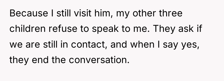 Because I still visit him, my other three children refuse...