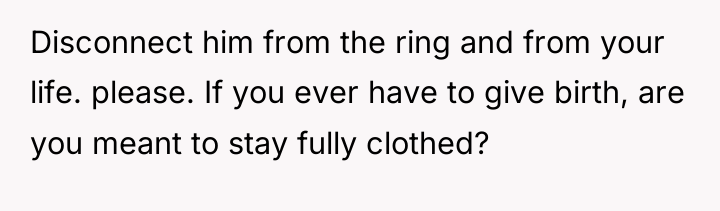 Disconnect him from the ring and from your life. please....