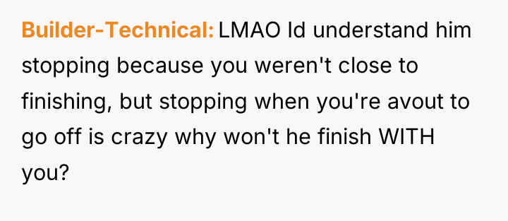 Builder-Technical LMAO Id understand him stopping because you weren't close...