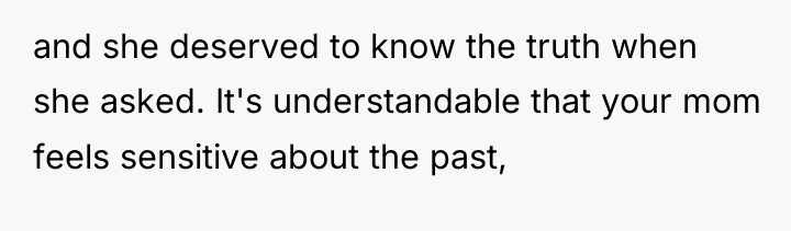 and she deserved to know the truth when she asked....