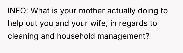 INFO: What is your mother actually doing to help out...