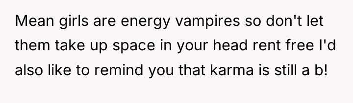Mean girls are energy vampires so don't let them take...