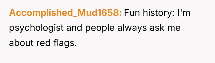 Accomplished_Mud1658 Fun history: I'm psychologist and people always ask me...