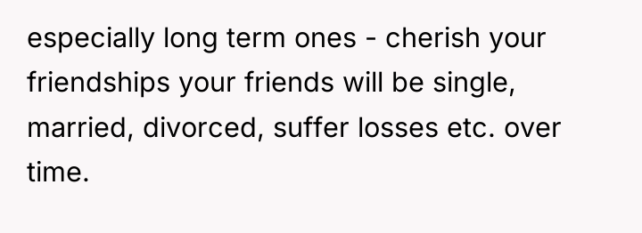 especially long term ones - cherish your friendships your friends...