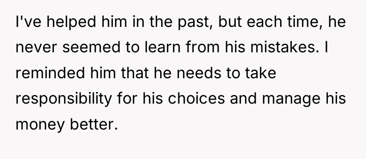 I've helped him in the past, but each time, he...