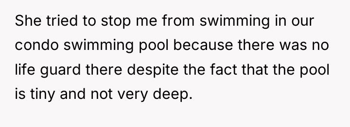 She tried to stop me from swimming in our condo...