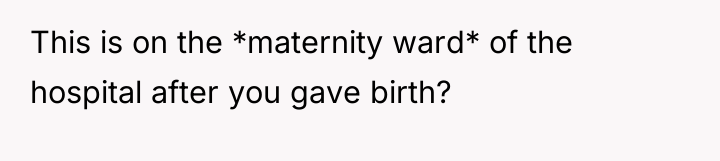 This is on the *maternity ward* of the hospital after...
