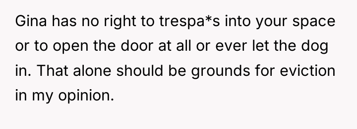 Gina has no right to trespa*s into your space or...