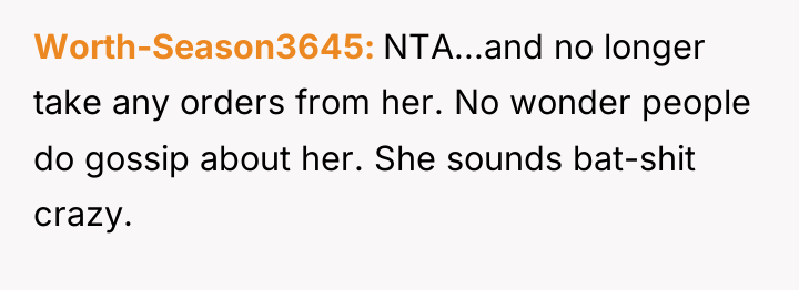Worth-Season3645 NTA...and no longer take any orders from her. No...