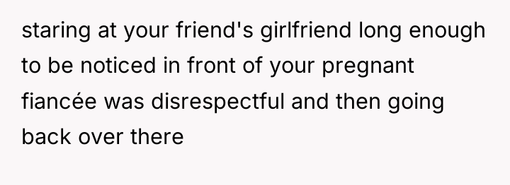 staring at your friend's girlfriend long enough to be noticed...