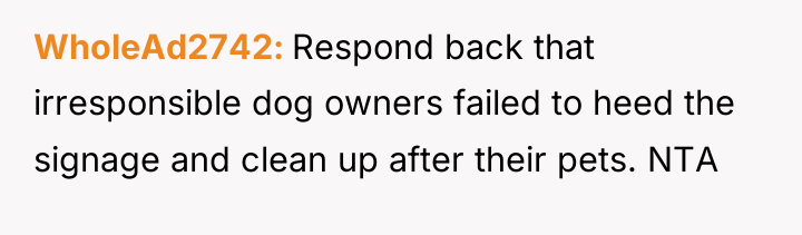 WholeAd2742 Respond back that irresponsible dog owners failed to heed...