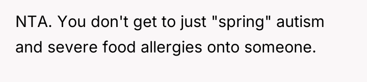 NTA. You don't get to just "spring" autism and severe...