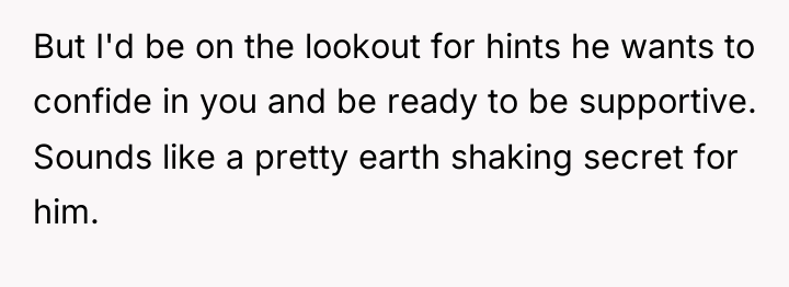 But I'd be on the lookout for hints he wants...