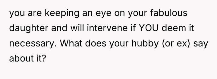 you are keeping an eye on your fabulous daughter and...