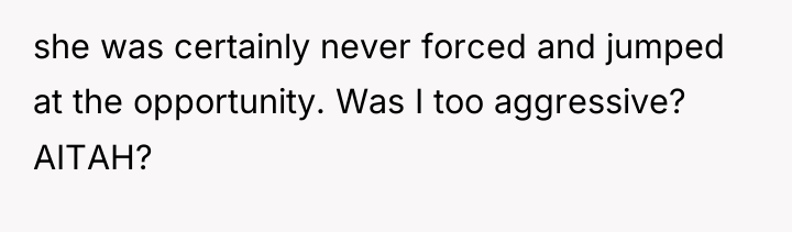 she was certainly never forced and jumped at the opportunity....