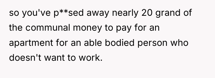 so you've p**sed away nearly 20 grand of the communal...