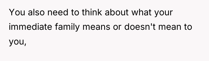 You also need to think about what your immediate family...