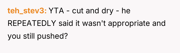 teh_stev3 YTA - cut and dry - he REPEATEDLY said...