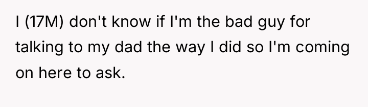 I (17M) don't know if I'm the bad guy for...