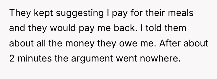 They kept suggesting I pay for their meals and they...