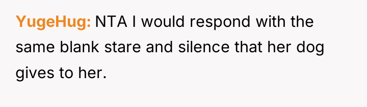 YugeHug NTA I would respond with the same blank stare...