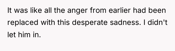 It was like all the anger from earlier had been...
