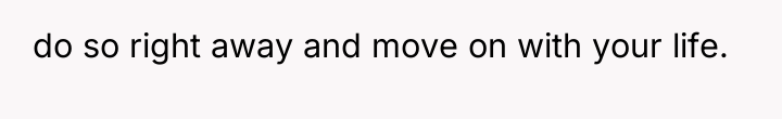 do so right away and move on with your life.