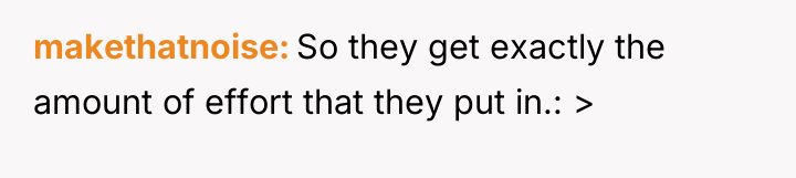 makethatnoise So they get exactly the amount of effort that...