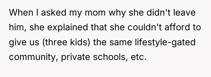 When I asked my mom why she didn't leave him,...