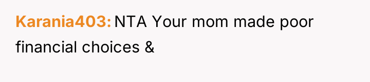 Karania403 NTA Your mom made poor financial choices &