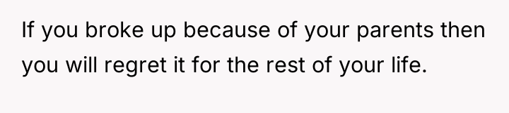 If you broke up because of your parents then you...