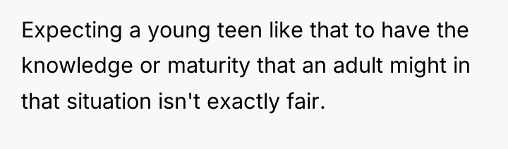 Expecting a young teen like that to have the knowledge...