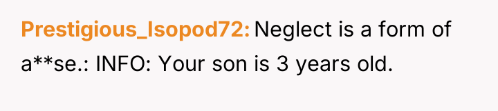 Prestigious_Isopod72 Neglect is a form of a**se.: INFO: Your son...