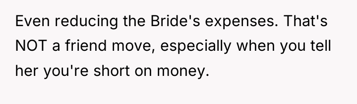 Even reducing the Bride's expenses. That's NOT a friend move,...