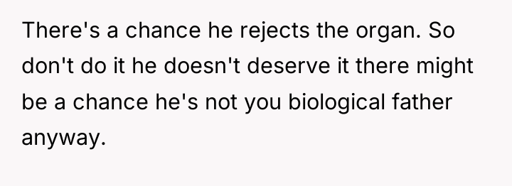 There's a chance he rejects the organ. So don't do...